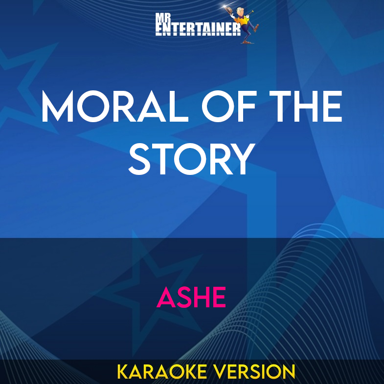 Moral Of The Story - Ashe (Karaoke Version) from Mr Entertainer Karaoke