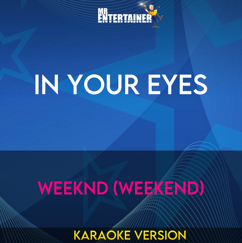 In Your Eyes - Weeknd (Weekend) (Karaoke Version) from Mr Entertainer Karaoke