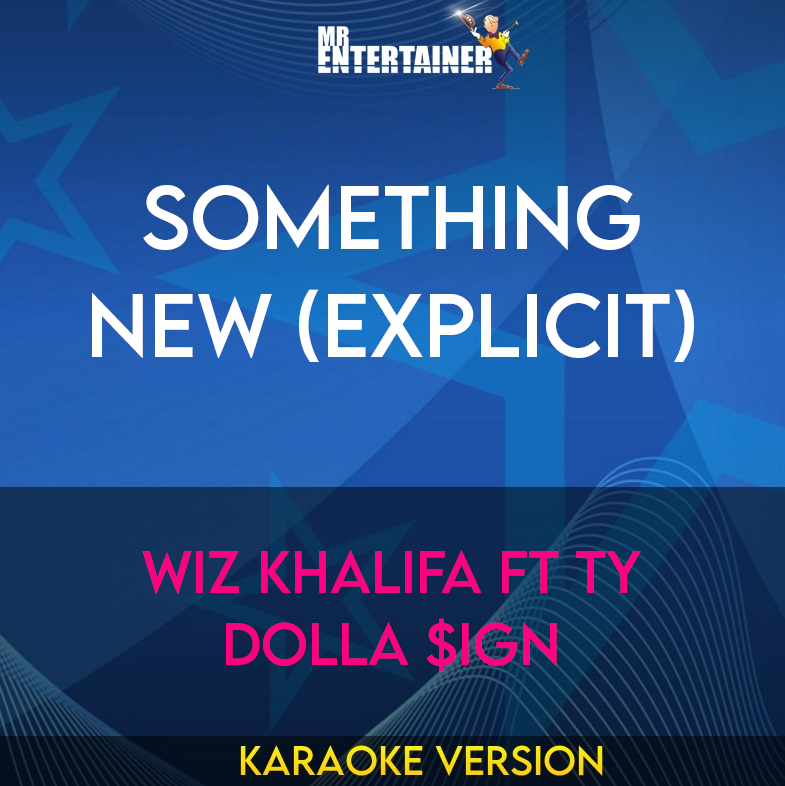Something New (explicit) - Wiz Khalifa ft Ty Dolla $ign (Karaoke Version) from Mr Entertainer Karaoke