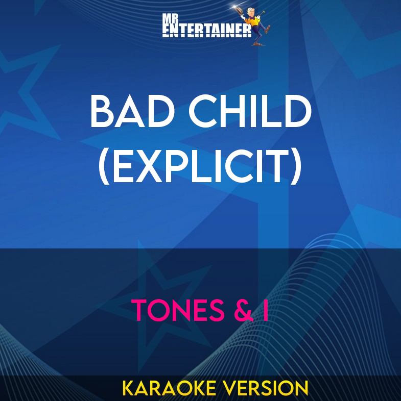 Bad Child (explicit) - Tones & I (Karaoke Version) from Mr Entertainer Karaoke