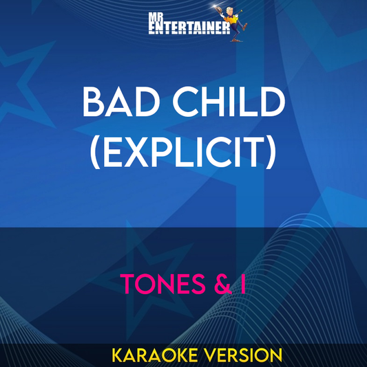 Bad Child (explicit) - Tones & I (Karaoke Version) from Mr Entertainer Karaoke