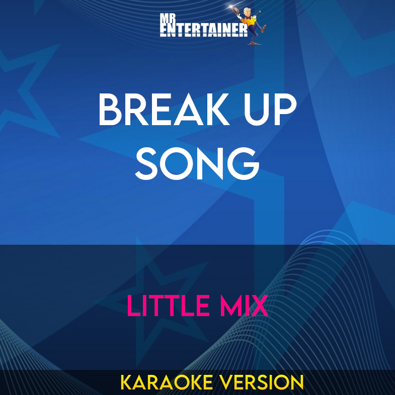 Break Up Song - Little Mix (Karaoke Version) from Mr Entertainer Karaoke