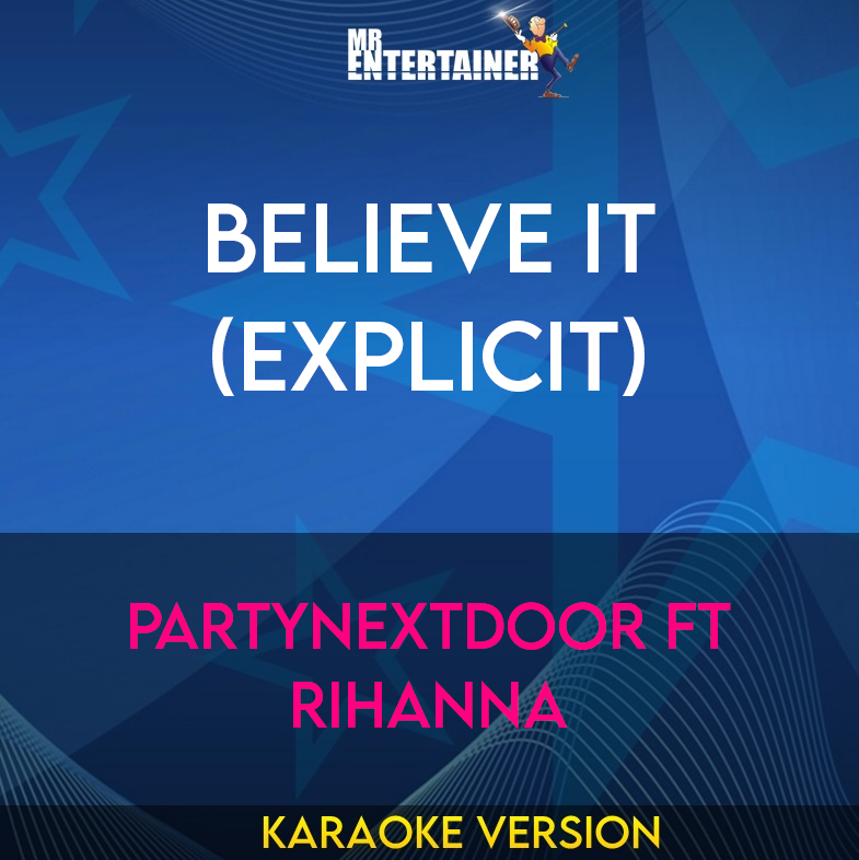 Believe It (explicit) - PARTYNEXTDOOR ft Rihanna (Karaoke Version) from Mr Entertainer Karaoke