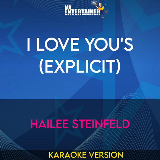 I Love You's (explicit) - Hailee Steinfeld (Karaoke Version) from Mr Entertainer Karaoke