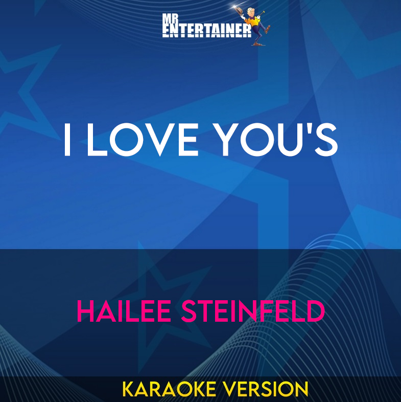 I Love You's - Hailee Steinfeld (Karaoke Version) from Mr Entertainer Karaoke