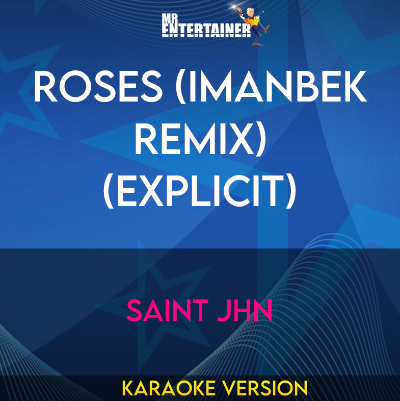 Roses (Imanbek Remix) (explicit) - SAINt JHN (Karaoke Version) from Mr Entertainer Karaoke