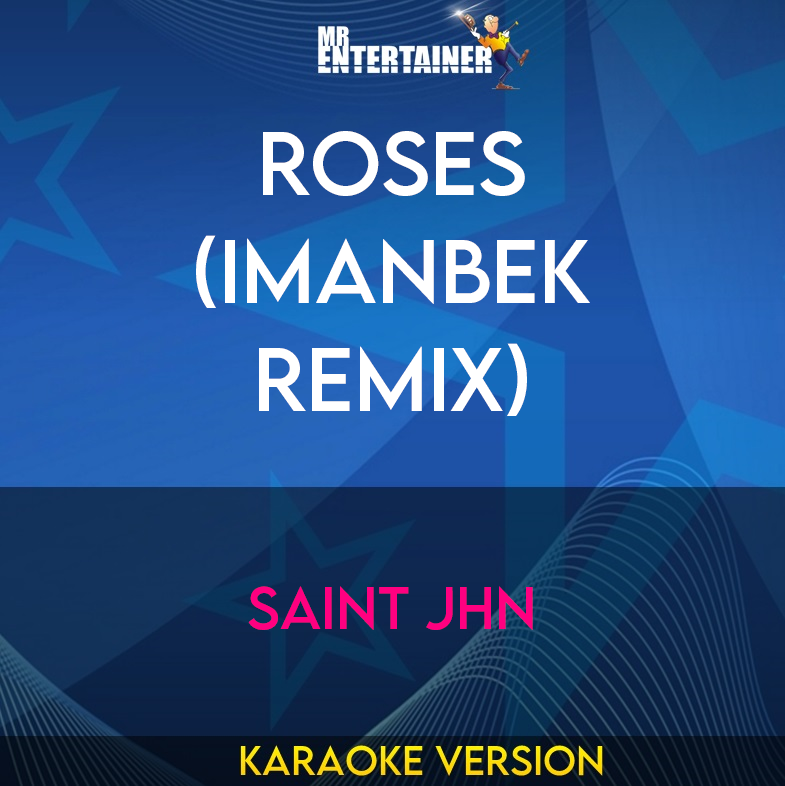 Roses (Imanbek Remix) - SAINt JHN (Karaoke Version) from Mr Entertainer Karaoke