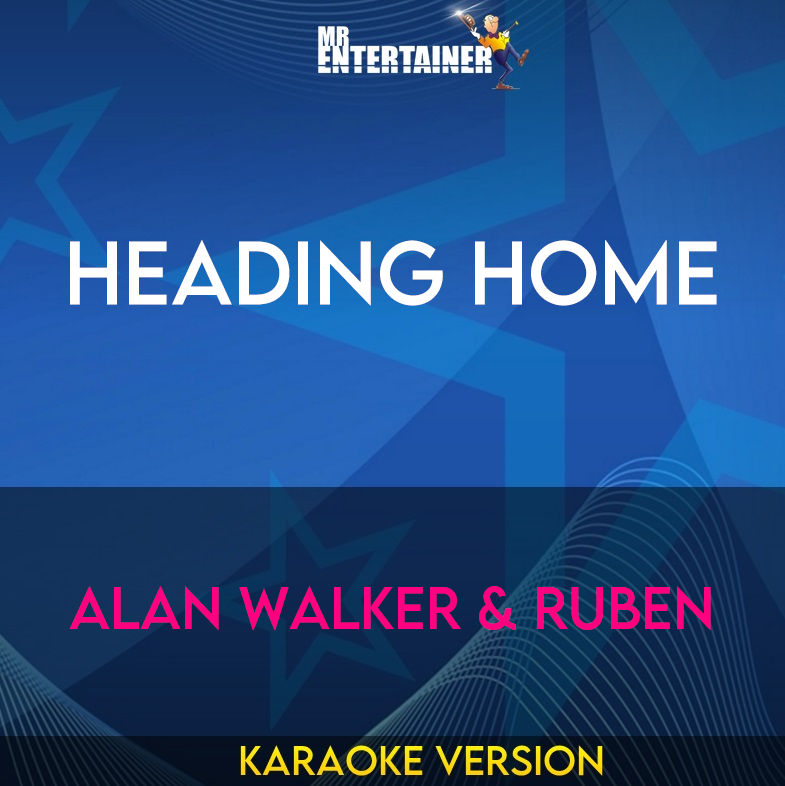 Heading Home - Alan Walker & Ruben (Karaoke Version) from Mr Entertainer Karaoke