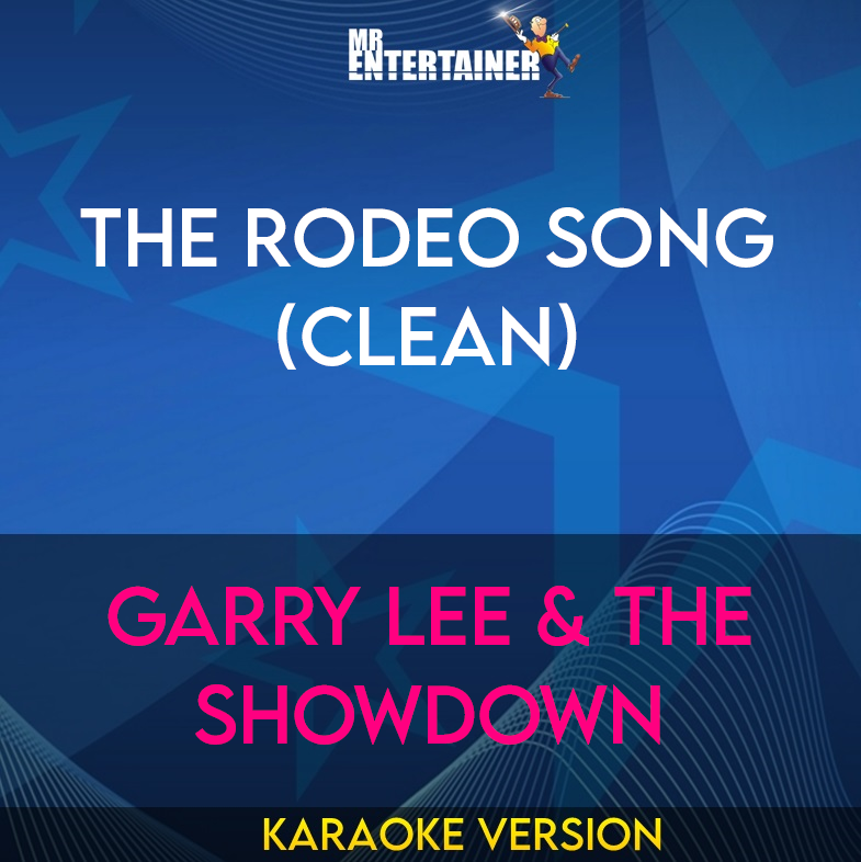 The Rodeo Song (clean) - Garry Lee & The Showdown (Karaoke Version) from Mr Entertainer Karaoke