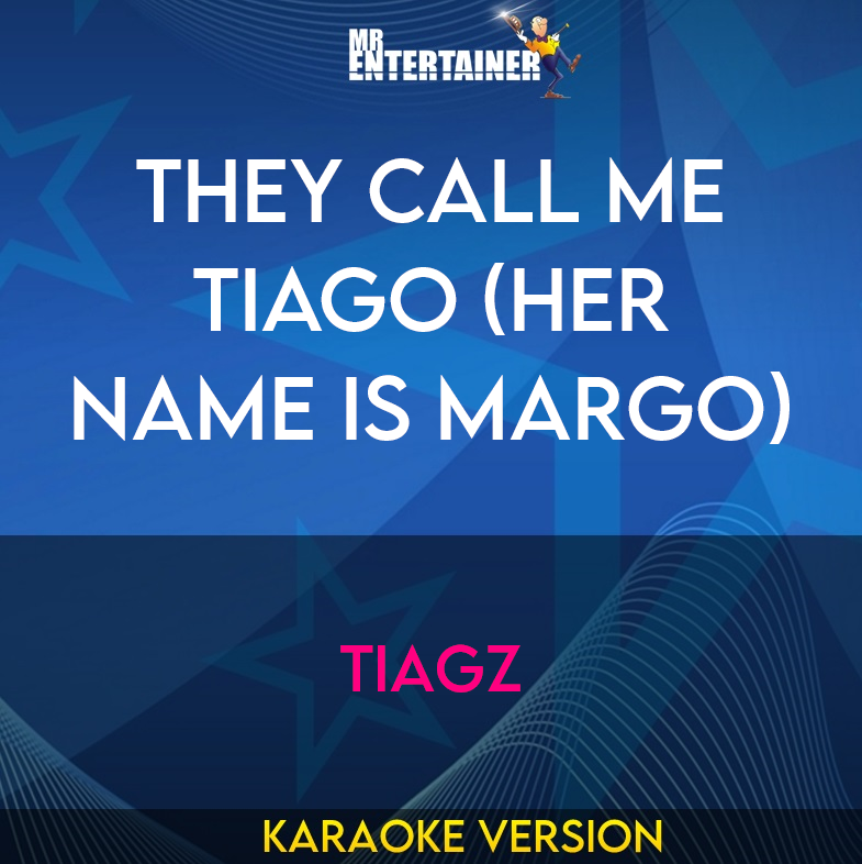 They Call Me Tiago (Her Name Is Margo) - Tiagz (Karaoke Version) from Mr Entertainer Karaoke