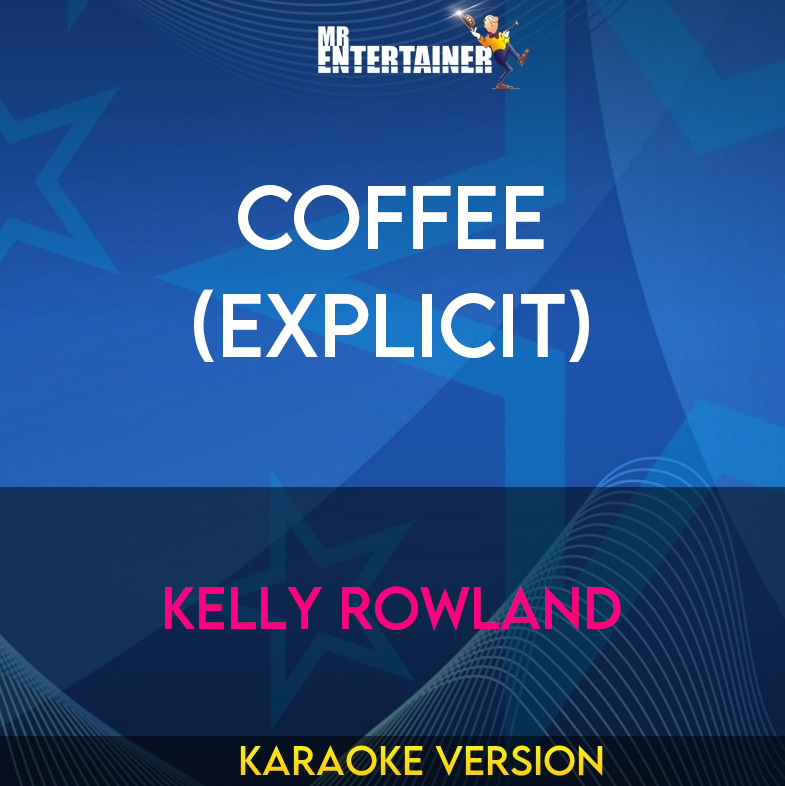 Coffee (explicit) - Kelly Rowland (Karaoke Version) from Mr Entertainer Karaoke