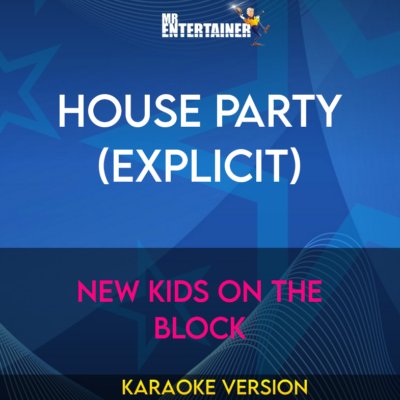 House Party (explicit) - New Kids On The Block (Karaoke Version) from Mr Entertainer Karaoke