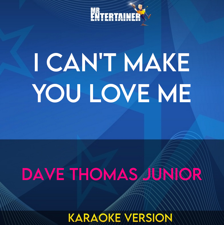 I Can't Make You Love Me - Dave Thomas Junior (Karaoke Version) from Mr Entertainer Karaoke