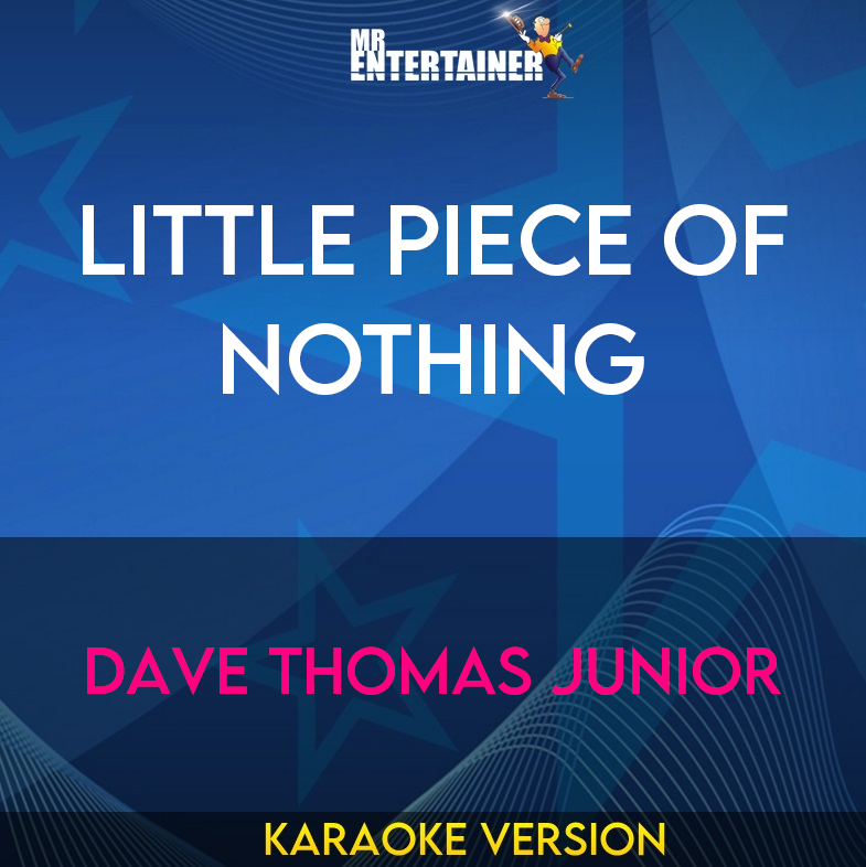 Little Piece Of Nothing - Dave Thomas Junior (Karaoke Version) from Mr Entertainer Karaoke