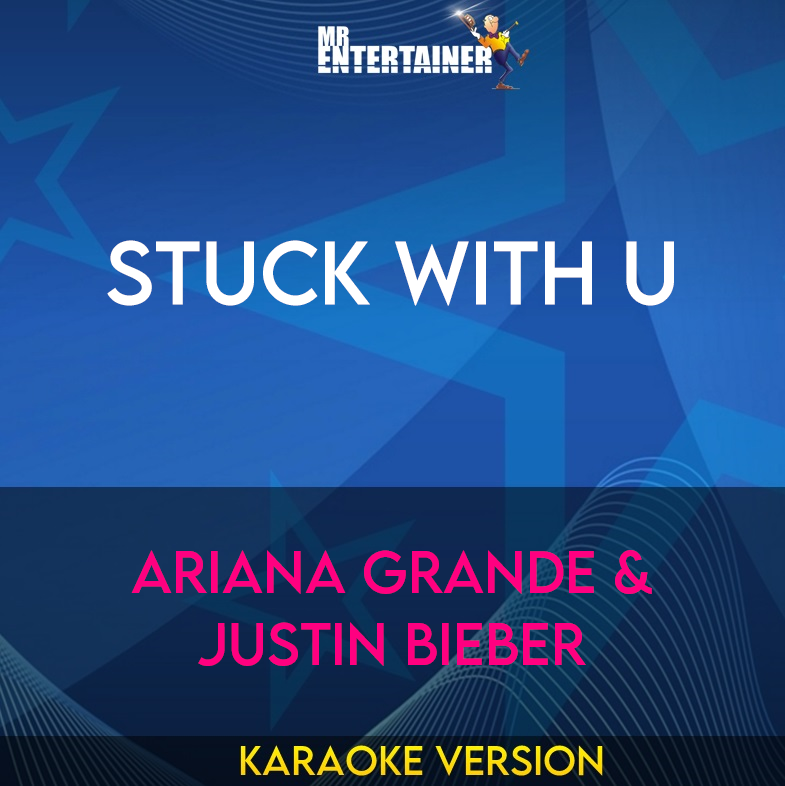 Stuck With U - Ariana Grande & Justin Bieber (Karaoke Version) from Mr Entertainer Karaoke