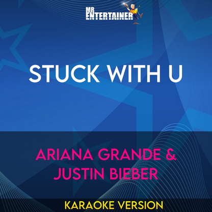 Stuck With U - Ariana Grande & Justin Bieber (Karaoke Version) from Mr Entertainer Karaoke