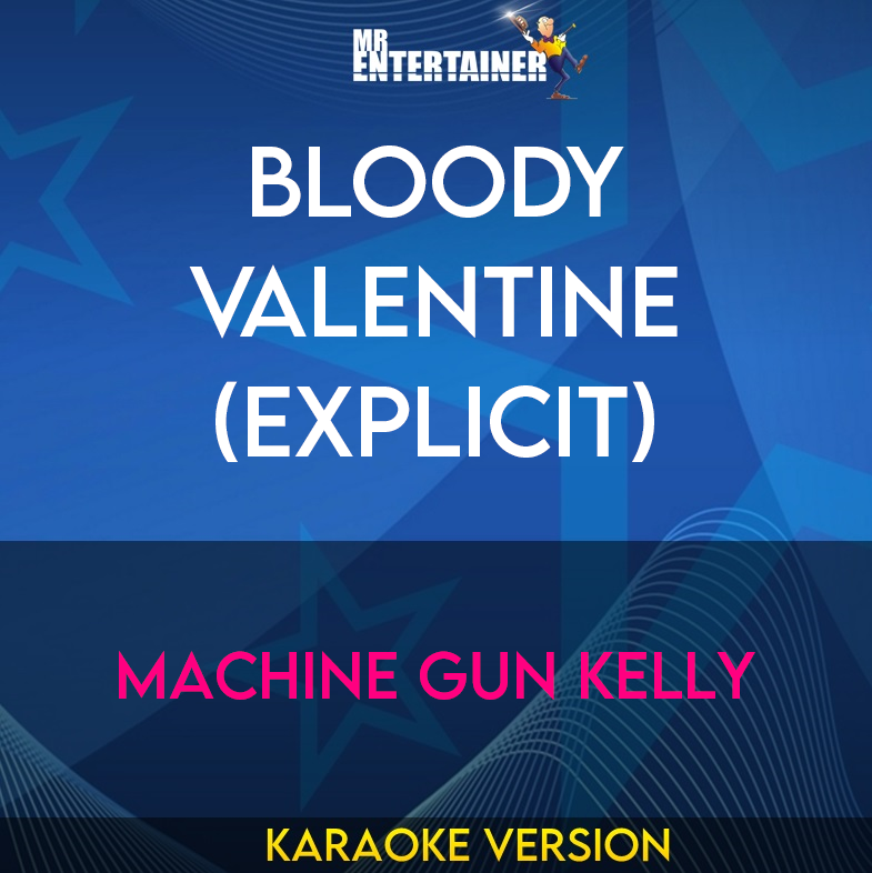 Bloody Valentine (explicit) - Machine Gun Kelly (Karaoke Version) from Mr Entertainer Karaoke