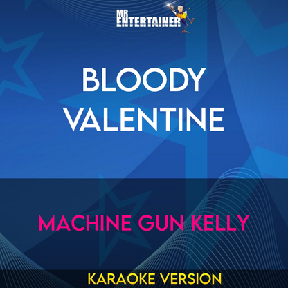 Bloody Valentine - Machine Gun Kelly (Karaoke Version) from Mr Entertainer Karaoke