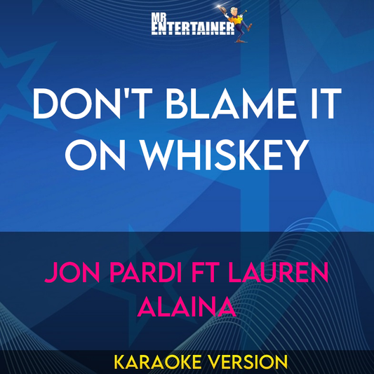 Don't Blame It On Whiskey - Jon Pardi ft Lauren Alaina (Karaoke Version) from Mr Entertainer Karaoke