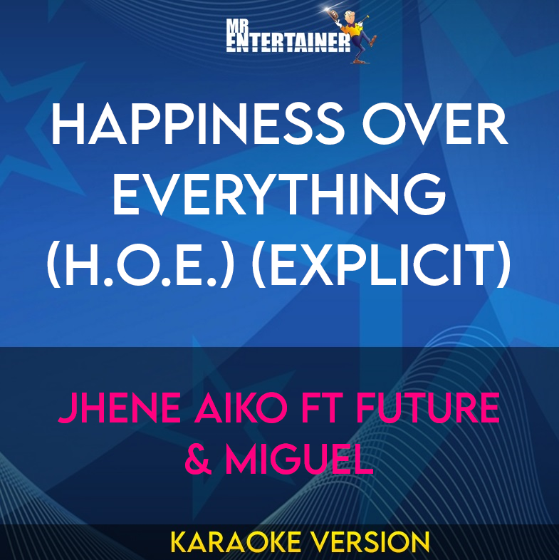 Happiness Over Everything (H.O.E.) (explicit) - Jhene Aiko ft Future & Miguel (Karaoke Version) from Mr Entertainer Karaoke