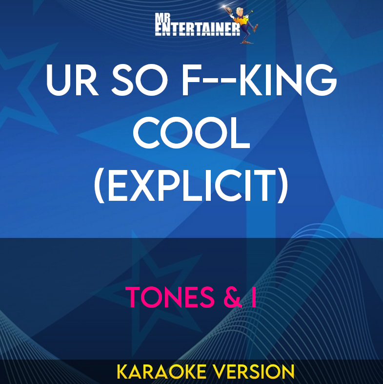 Ur So F--king Cool (explicit) - Tones & I (Karaoke Version) from Mr Entertainer Karaoke