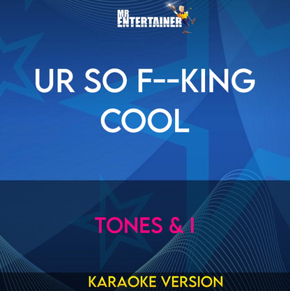 Ur So F--king Cool - Tones & I (Karaoke Version) from Mr Entertainer Karaoke
