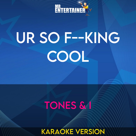 Ur So F--king Cool - Tones & I (Karaoke Version) from Mr Entertainer Karaoke