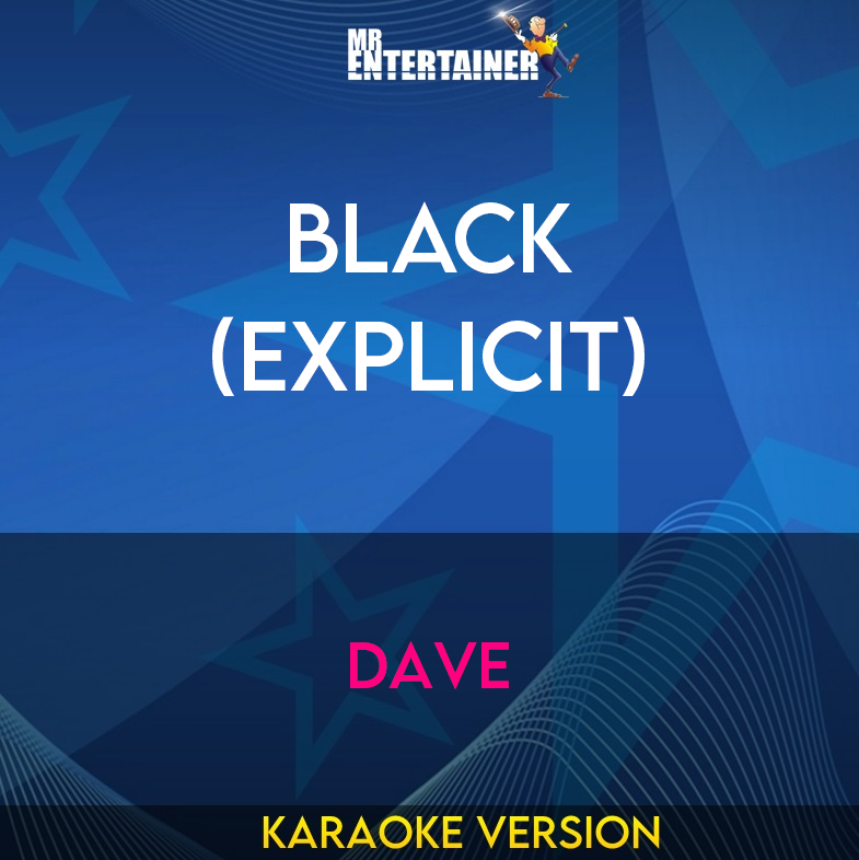 Black (explicit) - Dave (Karaoke Version) from Mr Entertainer Karaoke