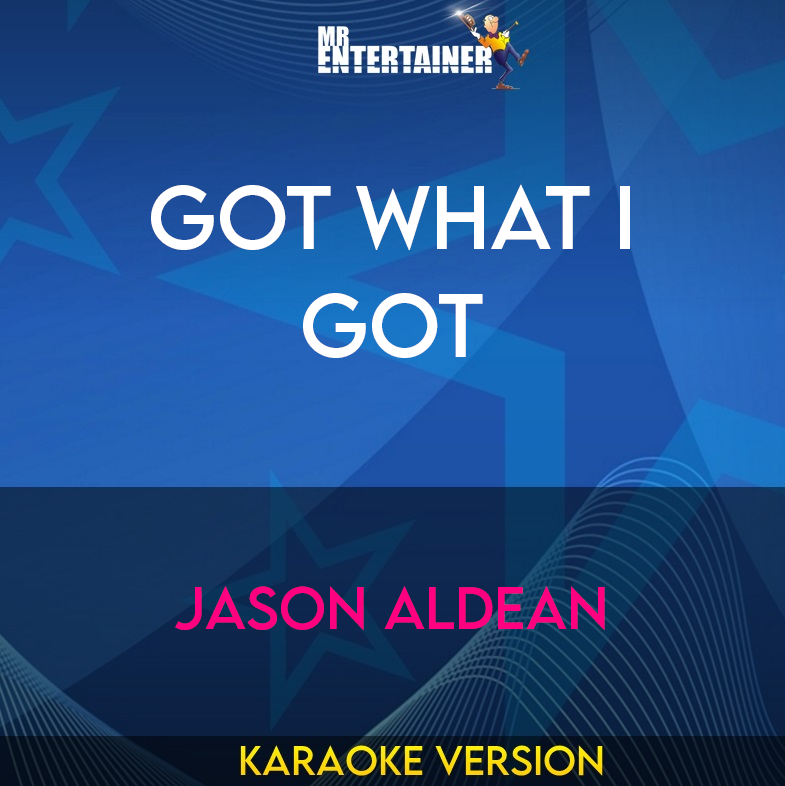 Got What I Got - Jason Aldean (Karaoke Version) from Mr Entertainer Karaoke