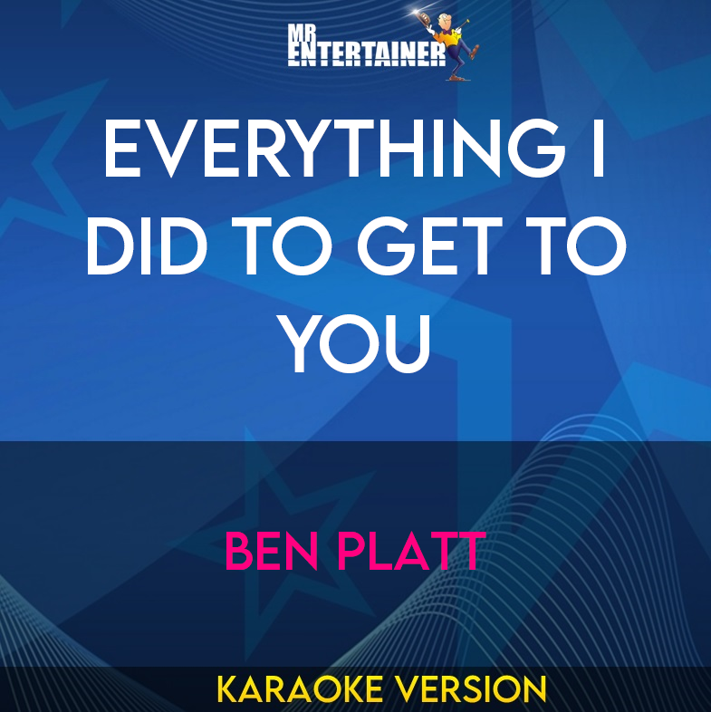 Everything I Did To Get To You - Ben Platt (Karaoke Version) from Mr Entertainer Karaoke