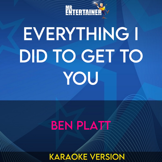 Everything I Did To Get To You - Ben Platt (Karaoke Version) from Mr Entertainer Karaoke