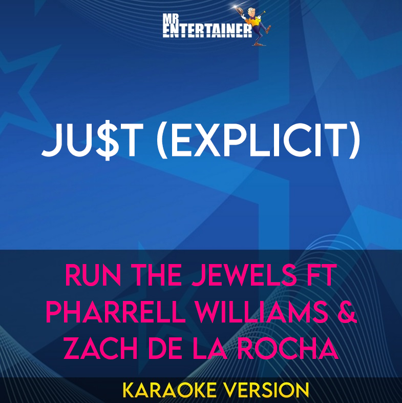 Ju$t (explicit) - Run The Jewels ft Pharrell Williams & Zach de la Rocha (Karaoke Version) from Mr Entertainer Karaoke