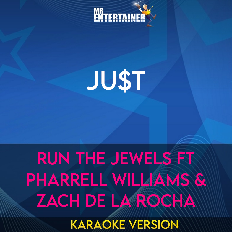 Ju$t - Run The Jewels ft Pharrell Williams & Zach de la Rocha (Karaoke Version) from Mr Entertainer Karaoke