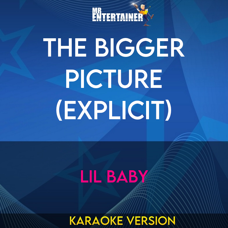 The Bigger Picture (explicit) - Lil Baby (Karaoke Version) from Mr Entertainer Karaoke
