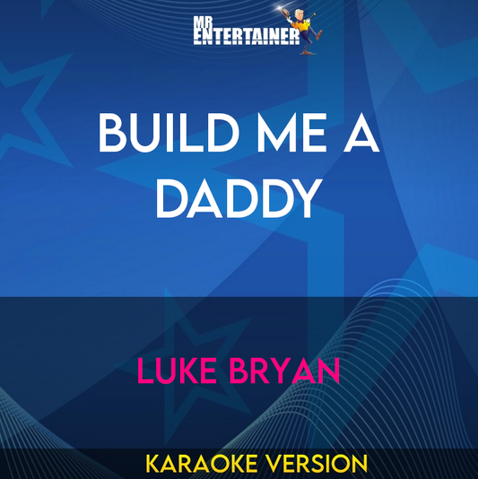 Build Me A Daddy - Luke Bryan (Karaoke Version) from Mr Entertainer Karaoke