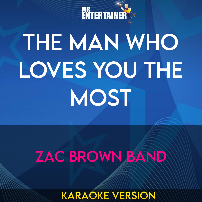 The Man Who Loves You The Most - Zac Brown Band (Karaoke Version) from Mr Entertainer Karaoke