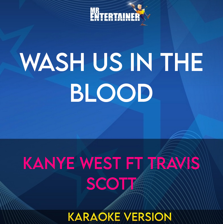 Wash Us In The Blood - Kanye West ft Travis Scott (Karaoke Version) from Mr Entertainer Karaoke