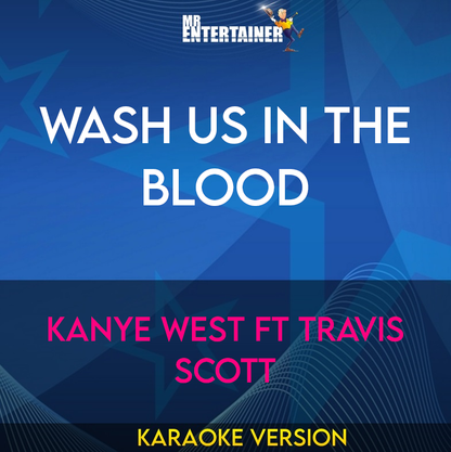 Wash Us In The Blood - Kanye West ft Travis Scott (Karaoke Version) from Mr Entertainer Karaoke