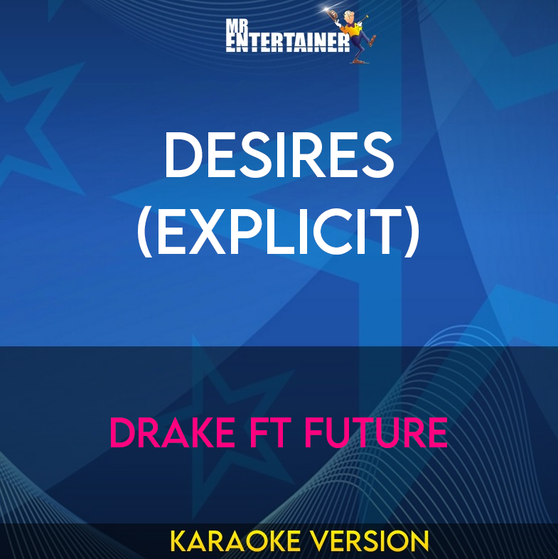 Desires (explicit) - Drake ft Future (Karaoke Version) from Mr Entertainer Karaoke