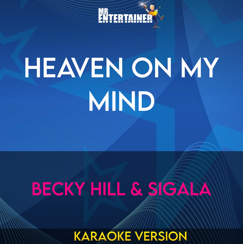 Heaven On My Mind - Becky Hill & Sigala (Karaoke Version) from Mr Entertainer Karaoke