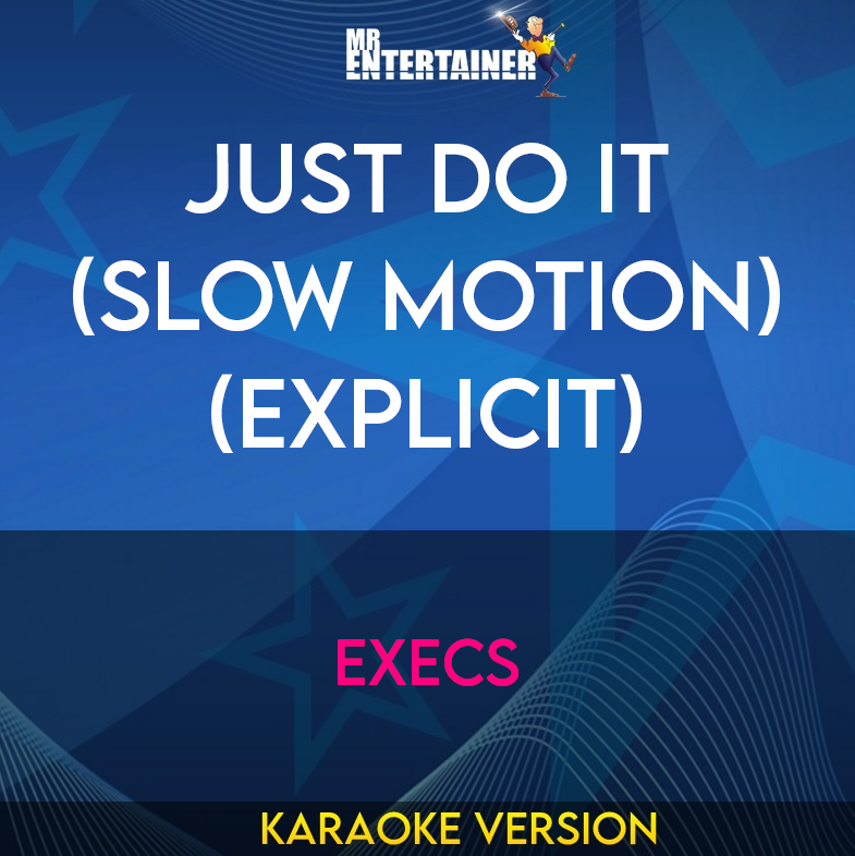 Just Do It (Slow Motion) (explicit) - Execs (Karaoke Version) from Mr Entertainer Karaoke