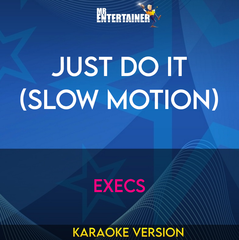 Just Do It (Slow Motion) - Execs (Karaoke Version) from Mr Entertainer Karaoke