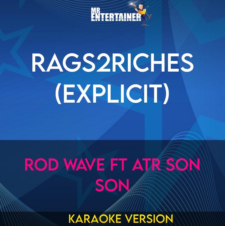 Rags2Riches (explicit) - Rod Wave ft ATR Son Son (Karaoke Version) from Mr Entertainer Karaoke