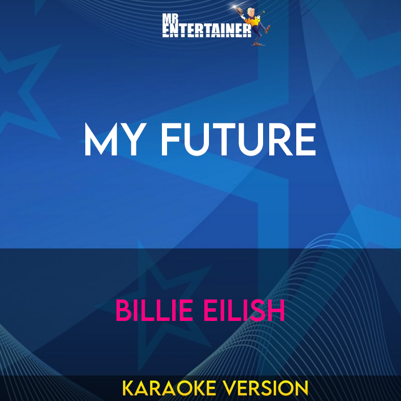 My Future - Billie Eilish (Karaoke Version) from Mr Entertainer Karaoke