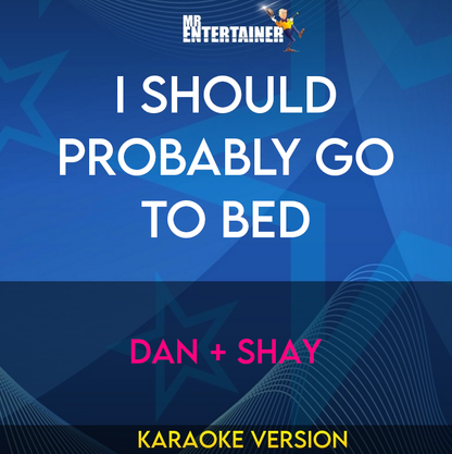 I Should Probably Go To Bed - Dan + Shay (Karaoke Version) from Mr Entertainer Karaoke