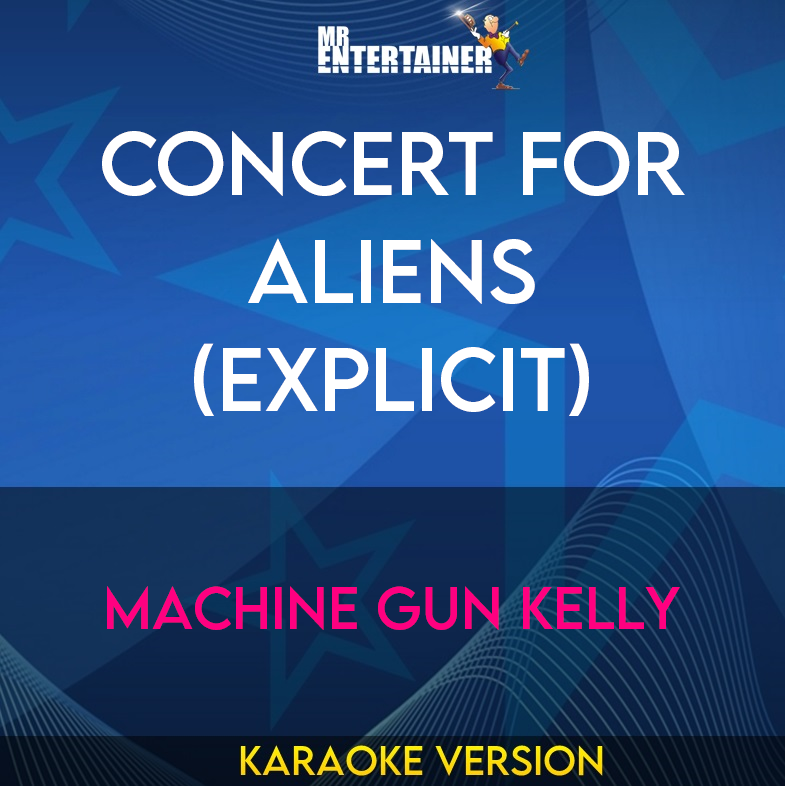 Concert For Aliens (explicit) - Machine Gun Kelly (Karaoke Version) from Mr Entertainer Karaoke