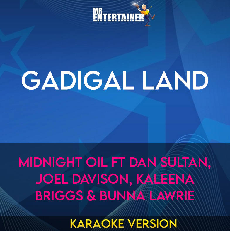 Gadigal Land - Midnight Oil ft Dan Sultan, Joel Davison, Kaleena Briggs & Bunna Lawrie (Karaoke Version) from Mr Entertainer Karaoke