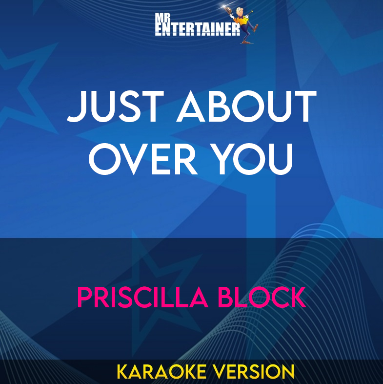 Just About Over You - Priscilla Block (Karaoke Version) from Mr Entertainer Karaoke