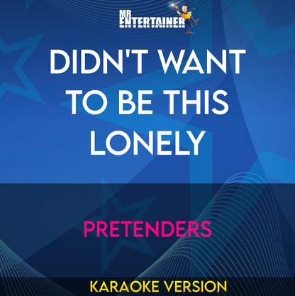 Didn't Want To Be This Lonely - Pretenders (Karaoke Version) from Mr Entertainer Karaoke