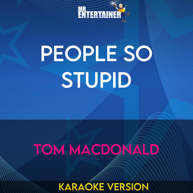 People So Stupid - Tom MacDonald (Karaoke Version) from Mr Entertainer Karaoke